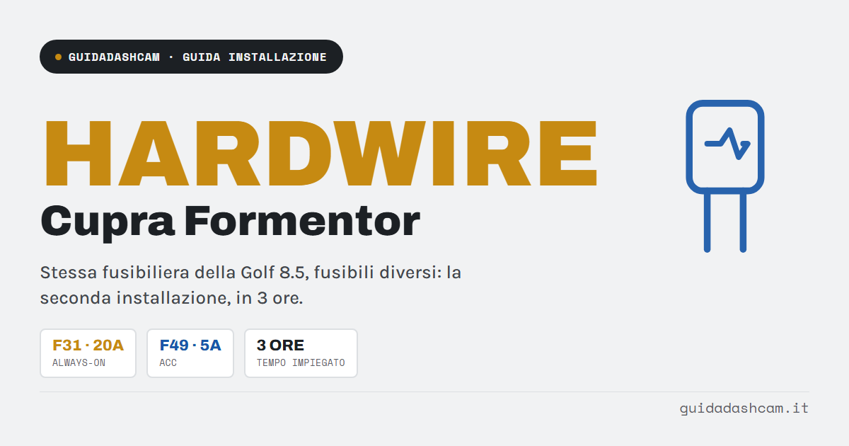 Hardwire dashcam su Cupra Formentor: quali fusibili e cosa cambia dalla Golf